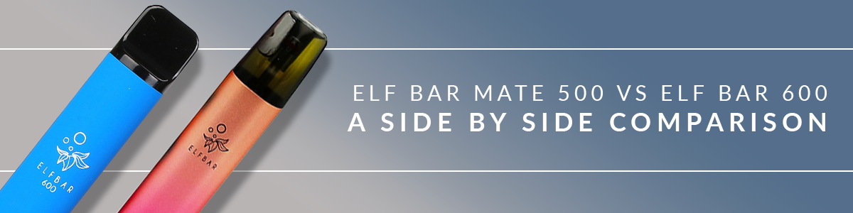 Elf Bar Mate 500 and Elf Bar 600 Side by Side