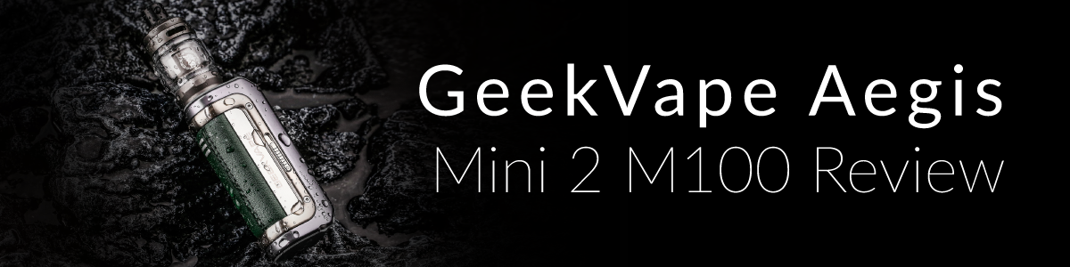 GeekVape Aegis Mini 2 M100 Review