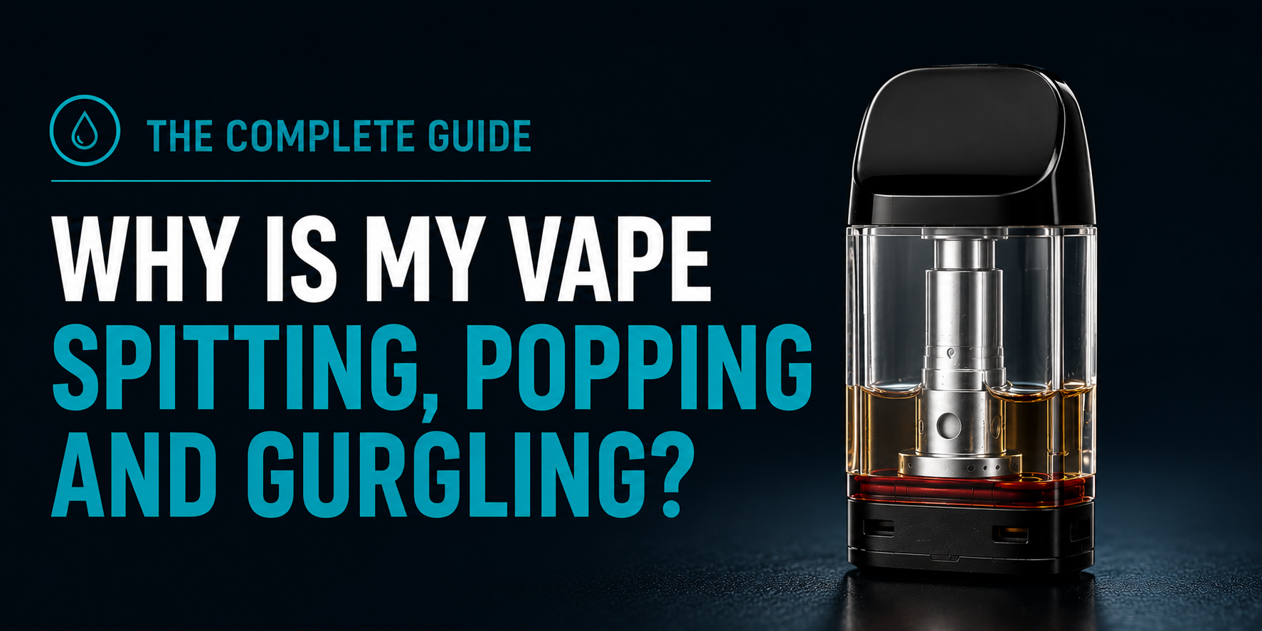 why-is-my-vape-spitting-popping-and-gurgling-main-banner.jpg
